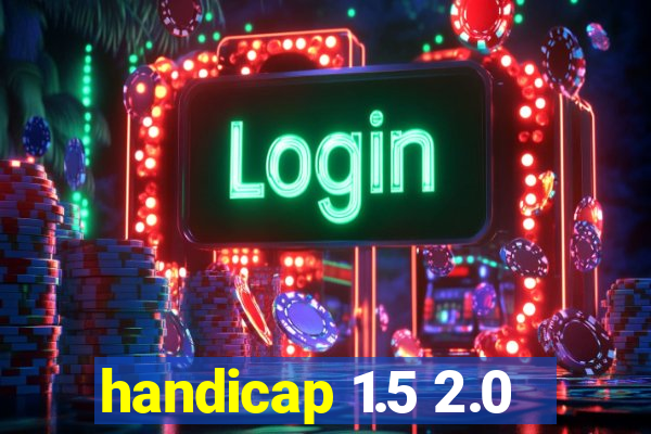 handicap 1.5 2.0